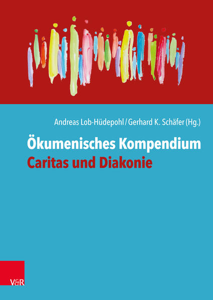 Ökumenisches Kompendium Caritas und Diakonie - Andreas Lob-Hüdepohl/ Gerhard K. Schäfer/ Ulrich Lilie/ Peter Neher/ Anika Albert