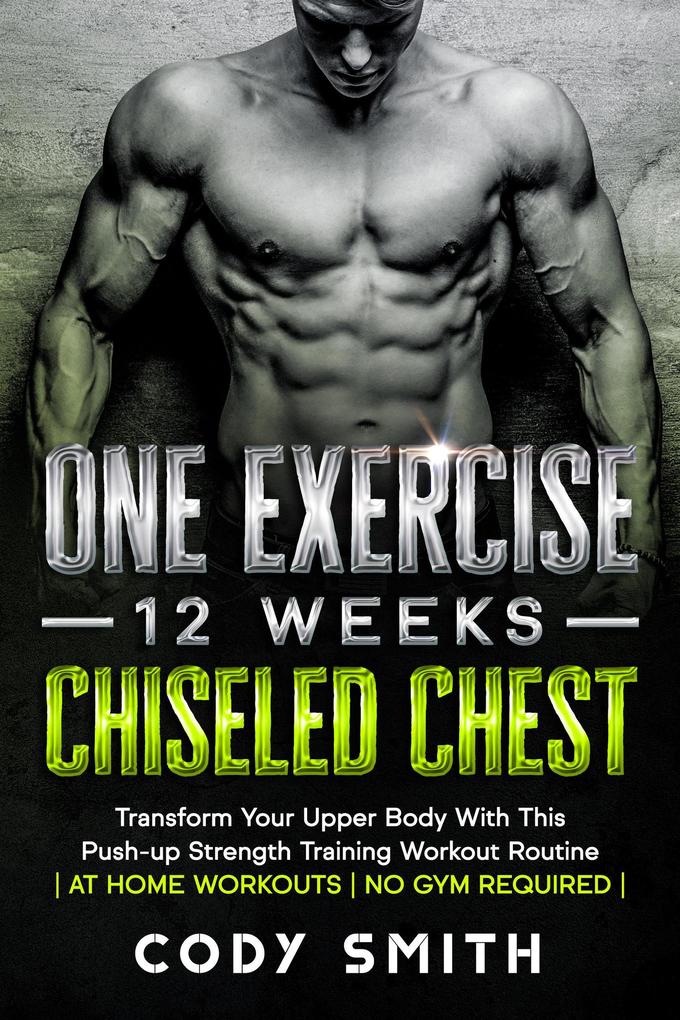 One Exercise 12 Weeks Chiseled Chest: Transform Your Upper Body With This Push-up Strength Training Workout Routine | at Home Workouts | No Gym Required |