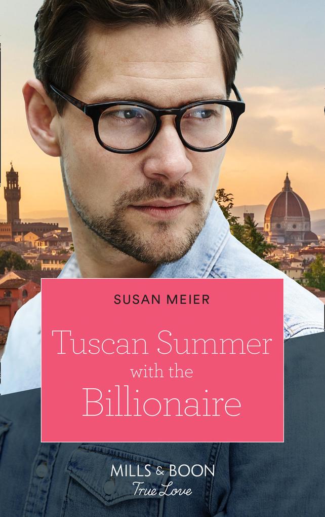 Tuscan Summer With The Billionaire (A Billion-Dollar Family Book 1) (Mills & Boon True Love)
