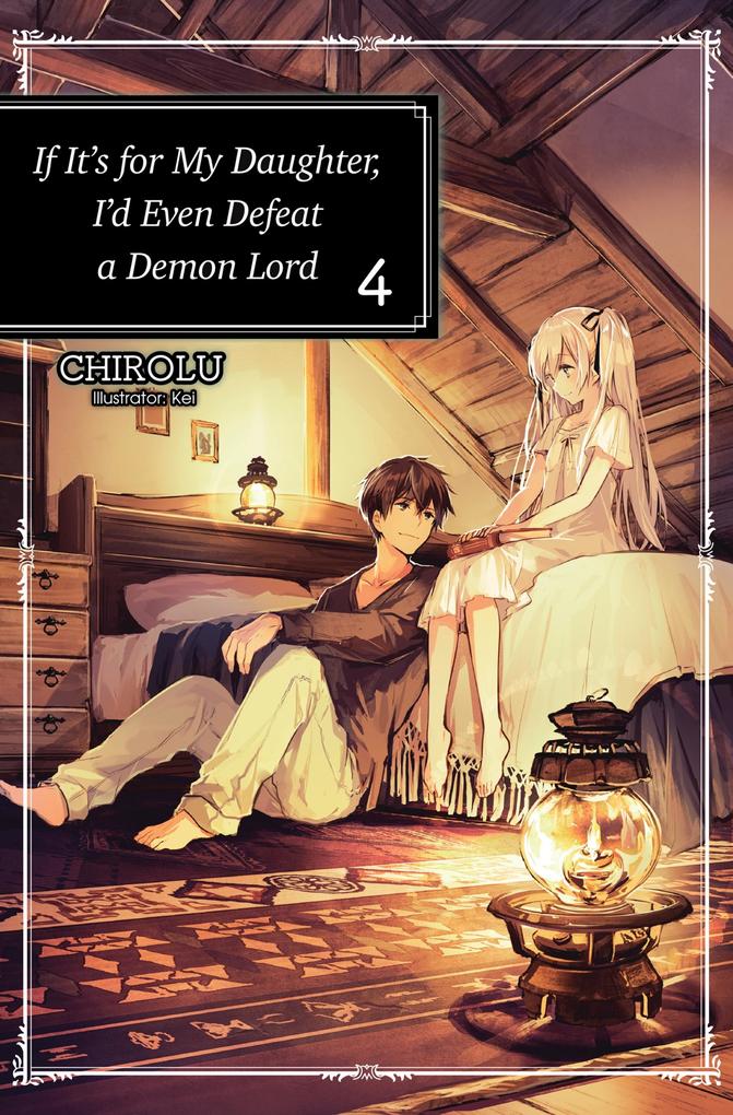 If It‘s for My Daughter I‘d Even Defeat a Demon Lord: Volume 4