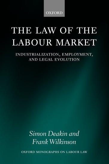 The Law of the Labour Market: Industrialization Employment and Legal Evolution - Simon F. Deakin/ Frank Wilkinson