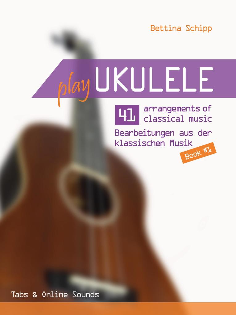 Play Ukulele - 41 Bearbeitungen aus der klassischen Musik - Buch 1
