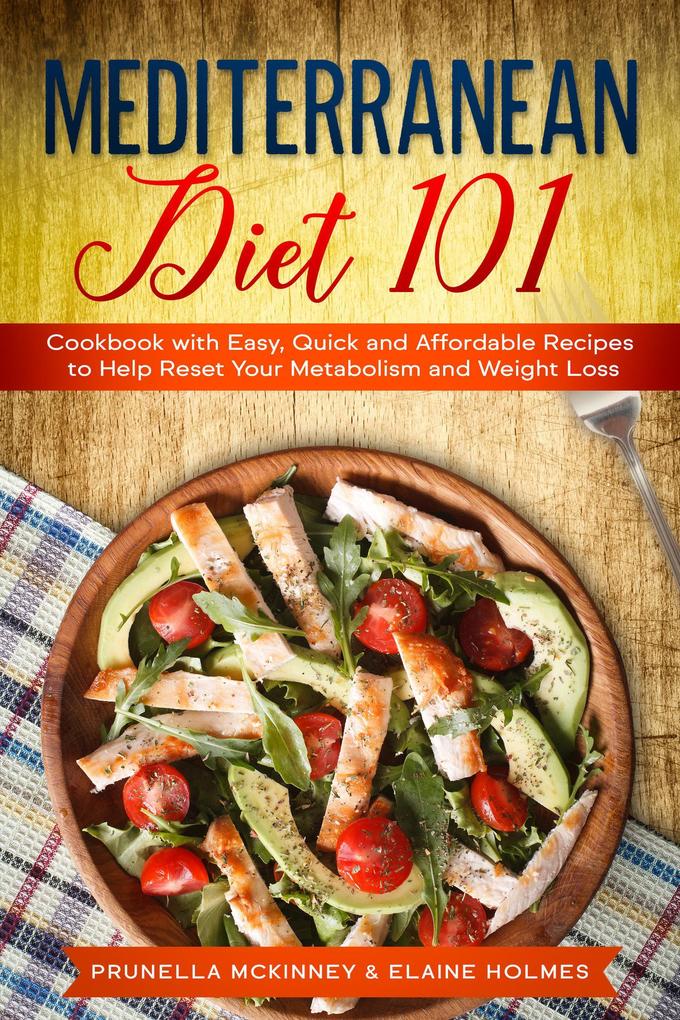 Mediterranean Diet 101: Cookbook with Easy Quick and Affordable Recipes to Help Reset Your Metabolism and Weight Loss