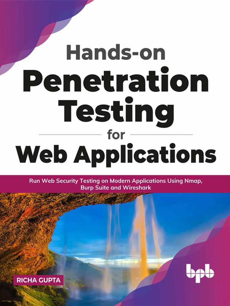 Hands-on Penetration Testing for Web Applications: Run Web Security Testing on Modern Applications Using Nmap Burp Suite and Wireshark (English Edition)