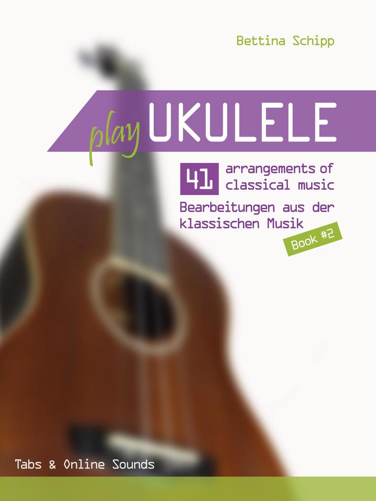 Play Ukulele - 41 Bearbeitungen aus der klassischen Musik - Buch 2