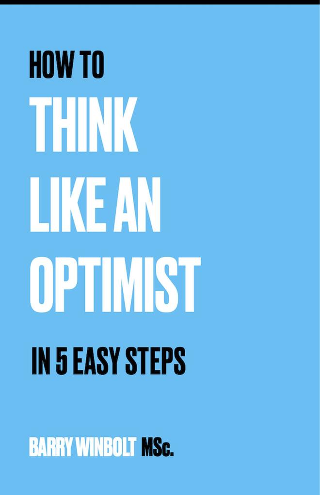 How to Think Like an Optimist - In 5 Easy Steps