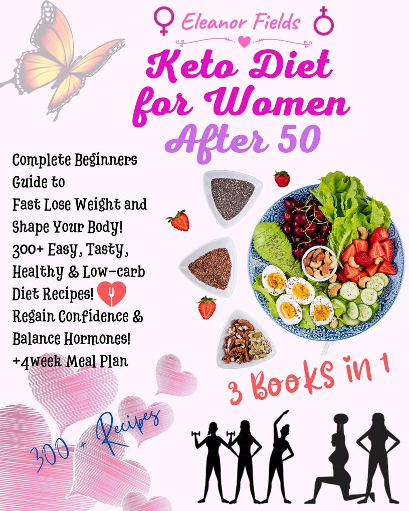 Keto Diet For Women After 50: Beginners Guide to Fast Lose Weight and Shape Your Body! 300+ Easy Tasty Healthy & Low-carb Diet Recipes! Regain Confidence & Balance Hormones! +4week Meal Plan