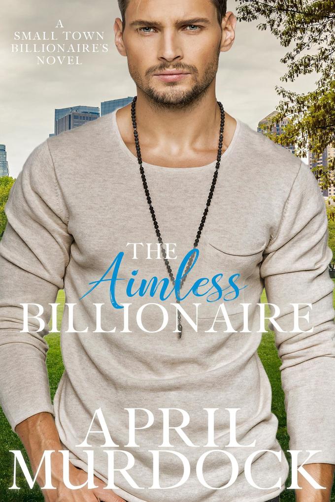 The Aimless Billionaire (Small Town Billionaires #2)