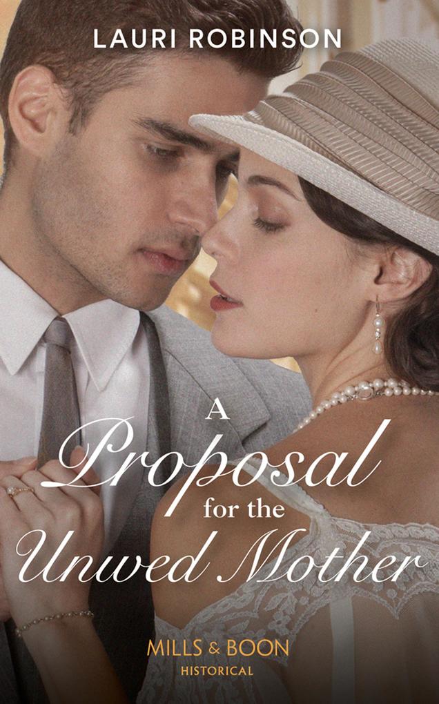 A Proposal For The Unwed Mother (Mills & Boon Historical) (Twins of the Twenties Book 2)