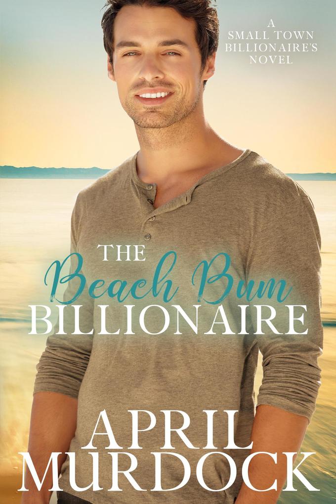 The Beach Bum Billionaire (Small Town Billionaires #4)