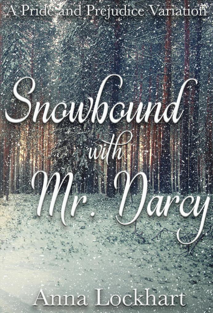 Snowbound with Mr. Darcy: A Pride and Prejudice Variation