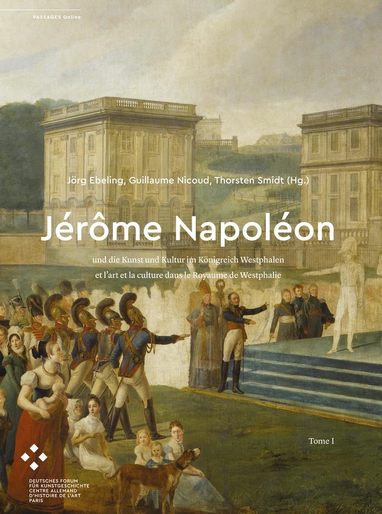 Jérôme Napoléon und die Kunst und Kultur im Königreich Westphalen / et lart et la culture dans le Royaume de Westphalie