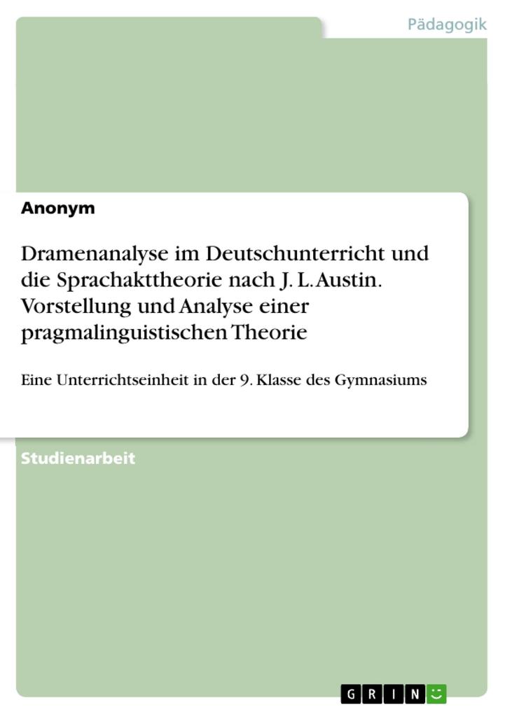 Dramenanalyse im Deutschunterricht und die Sprachakttheorie nach J. L. Austin. Vorstellung und Analyse einer pragmalinguistischen Theorie