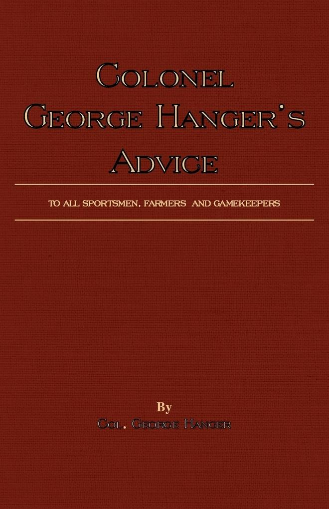 Colonel George Hanger‘s Advice To All Sportsmen Farmers And Gamekeepers (History Of Shooting Series)