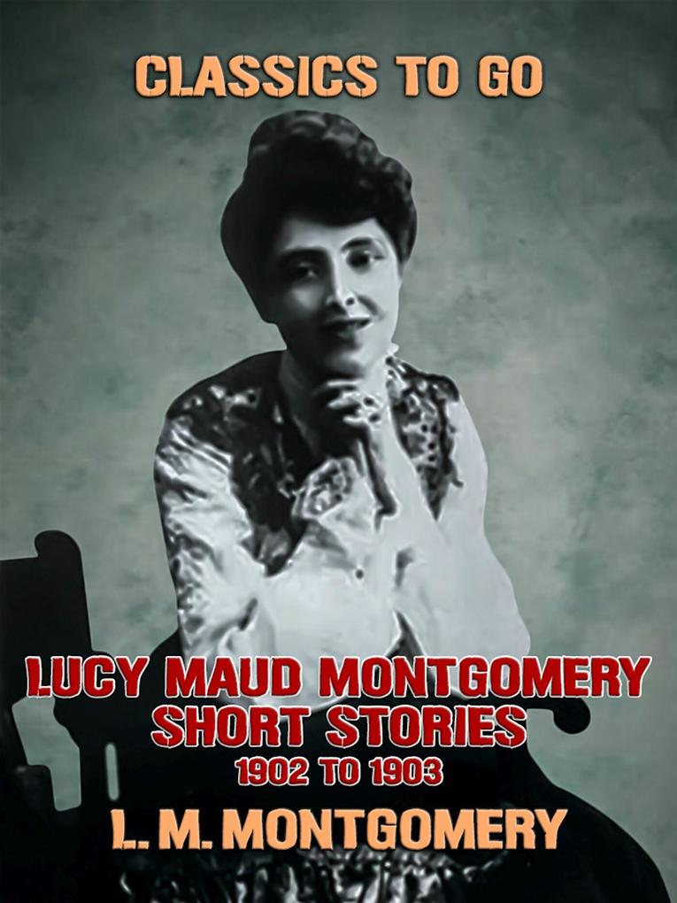 Lucy Maud Montgomery Short Stories 1901 to 1903