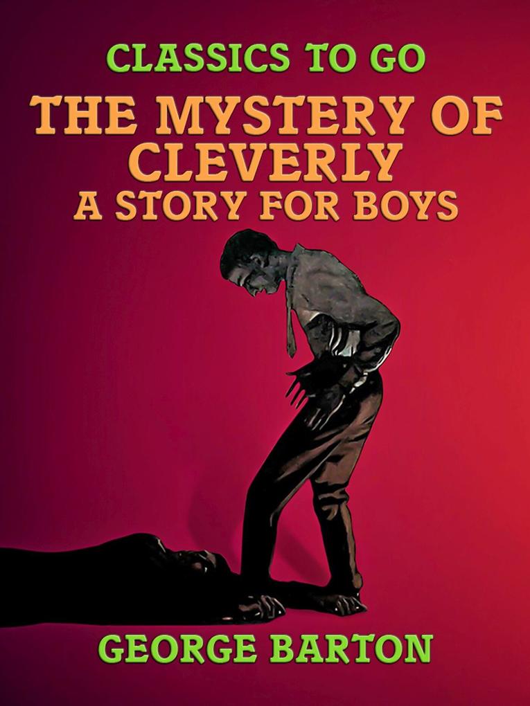 The Mystery of Cleverly A Story for Boys