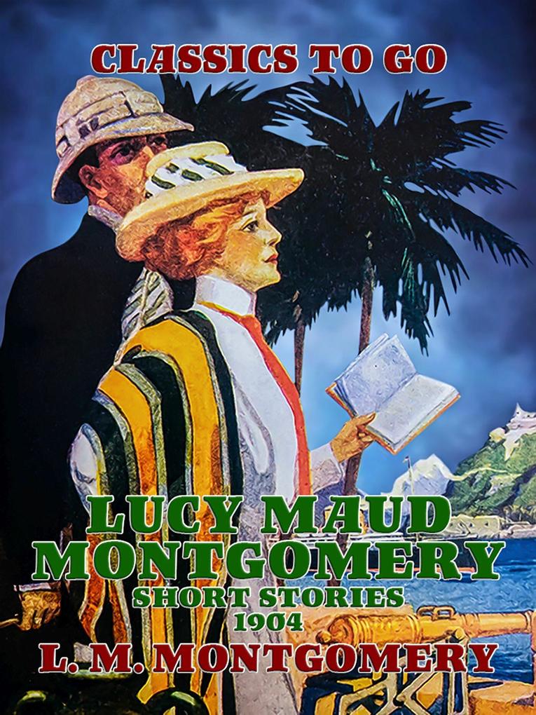 Lucy Maud Montgomery Short Stories 1904