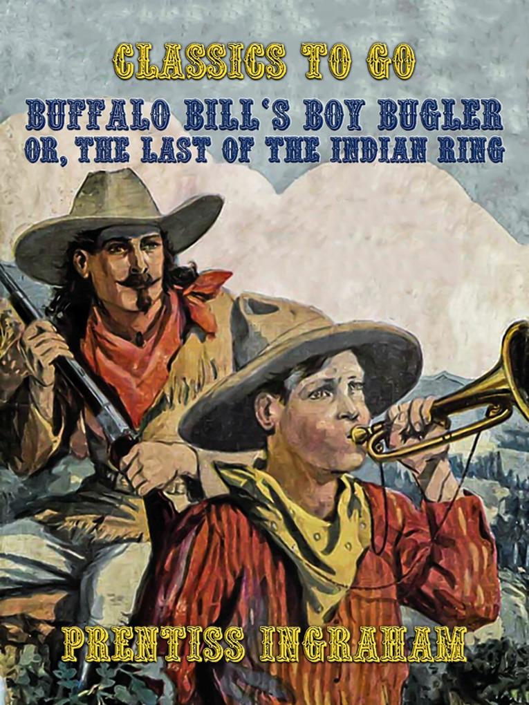 Buffalo Bill‘s Boy Bugler Or The Last of the Indian Ring