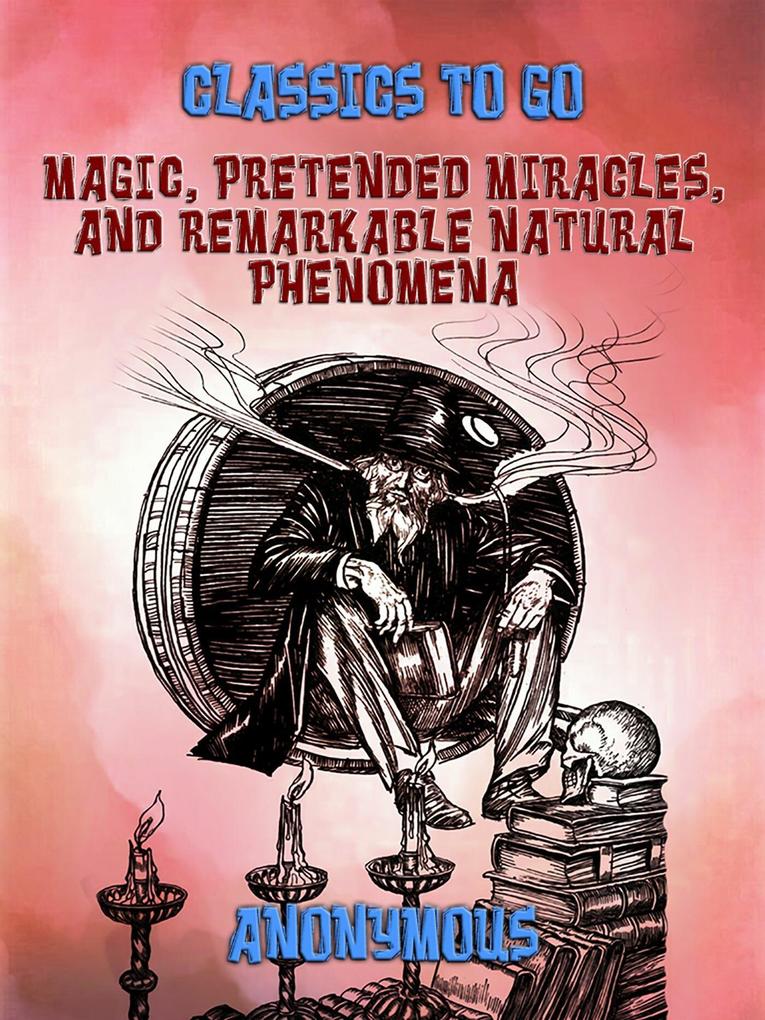 Magic Pretended Miracles and Remarkable Natural Phenomena