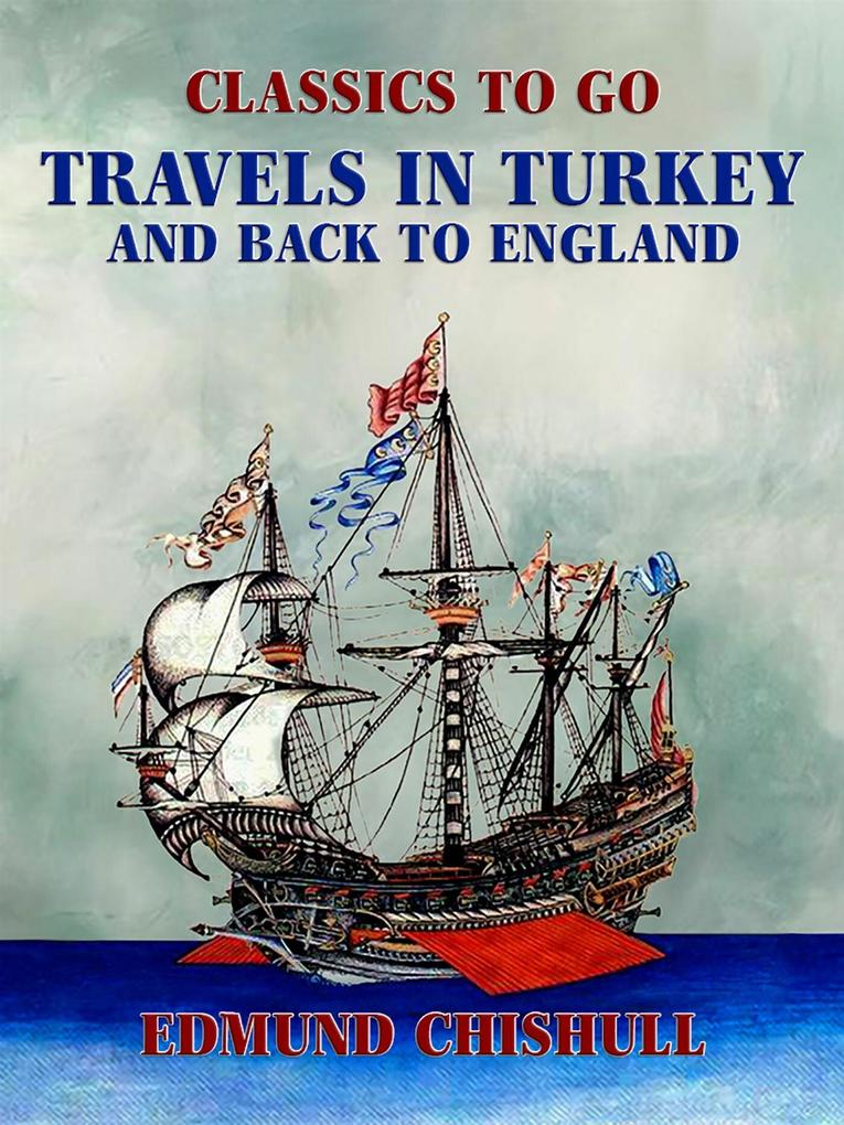 Travels in Turkey and back to England