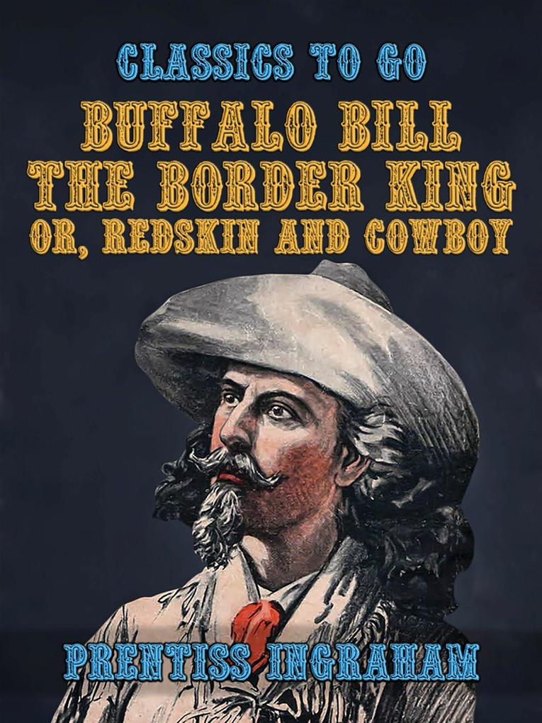 Buffalo Bill the Border King or Redskin and Cowboy