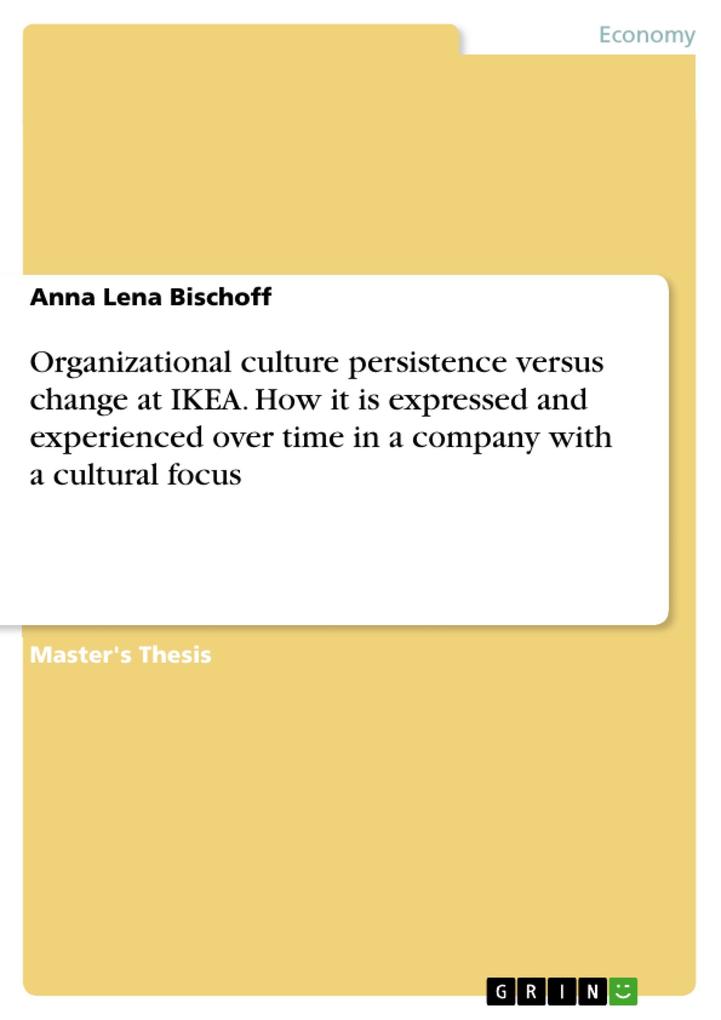 Organizational culture persistence versus change at IKEA. How it is expressed and experienced over time in a company with a cultural focus