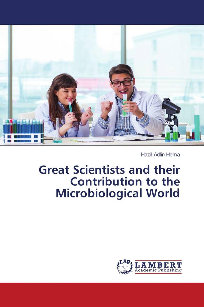 Great Scientists and their Contribution to the Microbiological World