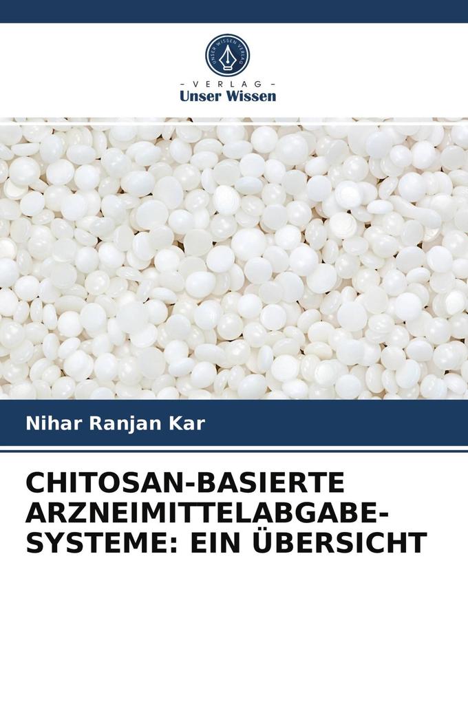 CHITOSAN-BASIERTE ARZNEIMITTELABGABE-SYSTEME: EIN ÜBERSICHT