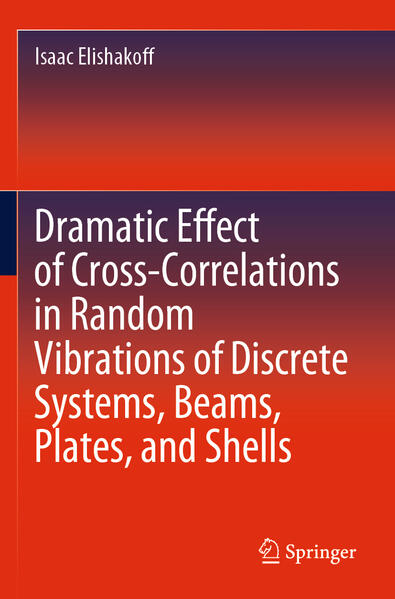 Dramatic Effect of Cross-Correlations in Random Vibrations of Discrete Systems Beams Plates and Shells