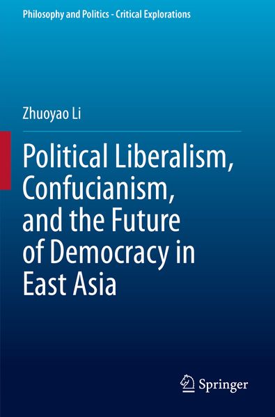 Political Liberalism Confucianism and the Future of Democracy in East Asia
