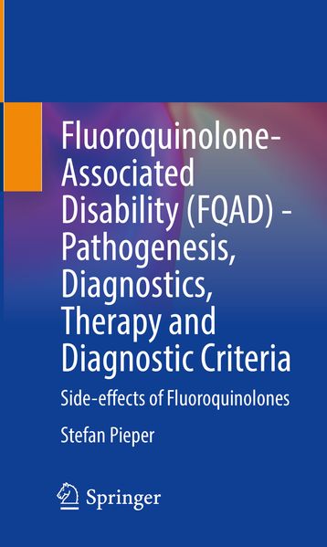 Fluoroquinolone-Associated Disability (FQAD) - Pathogenesis Diagnostics Therapy and Diagnostic Criteria