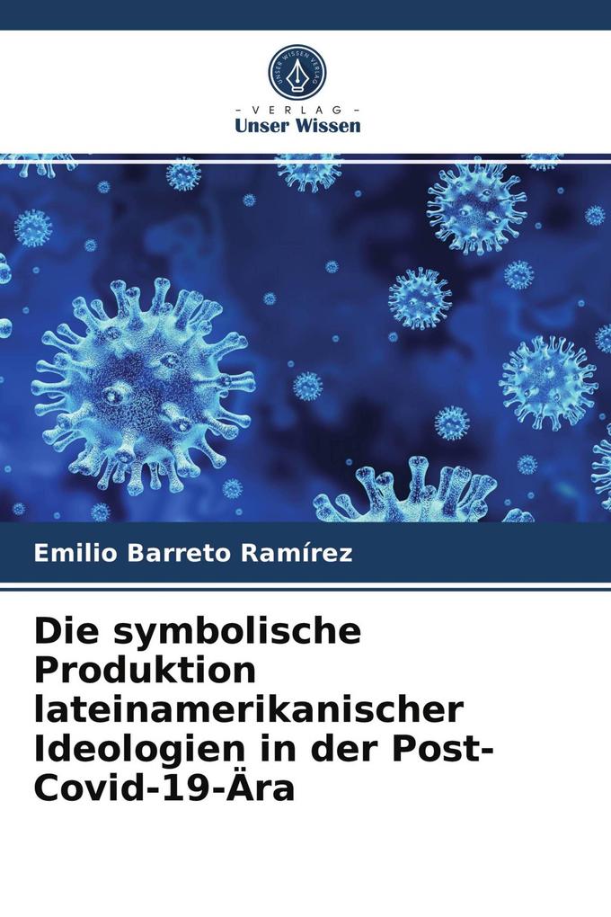 Die symbolische Produktion lateinamerikanischer Ideologien in der Post-Covid-19-Ära