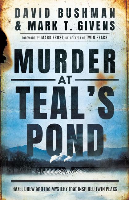 Murder at Teal‘s Pond: Hazel Drew and the Mystery That Inspired Twin Peaks