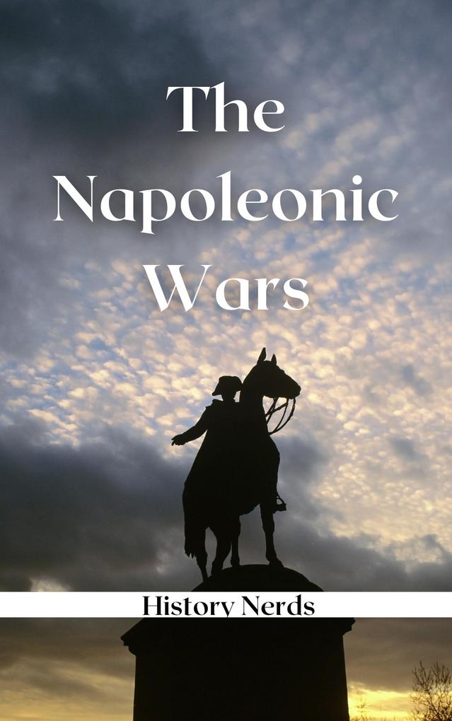 The Napoleonic Wars: One Shot at Glory (Great Wars of the World)