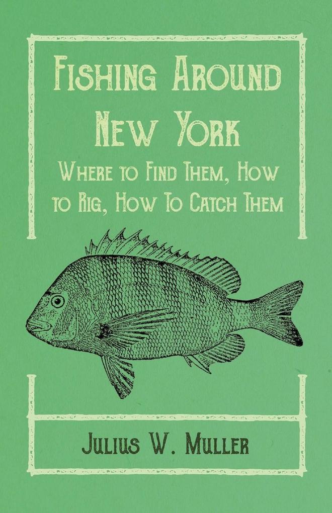 Fishing Around New York - Where to Find Them How to Rig How To Catch Them