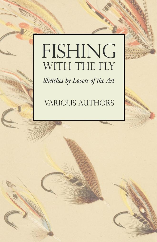 Fishing with the Fly - Sketches by Lovers of the Art