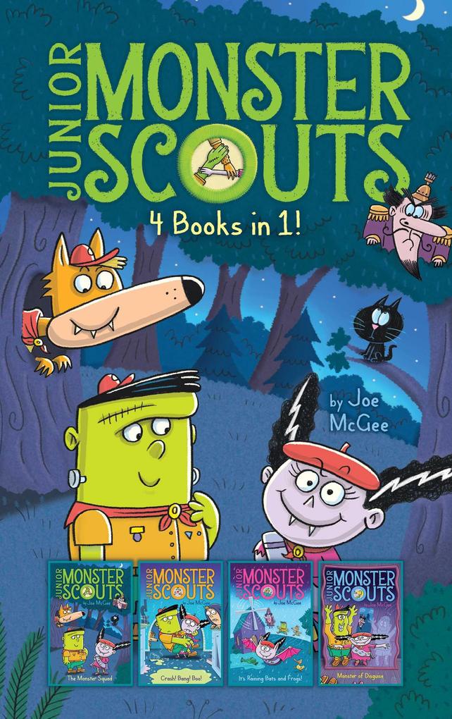 Junior Monster Scouts 4 Books in 1!: The Monster Squad; Crash! Bang! Boo!; It‘s Raining Bats and Frogs!; Monster of Disguise