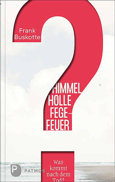Himmel Hölle Fegefeuer - Was kommt nach dem Tod?