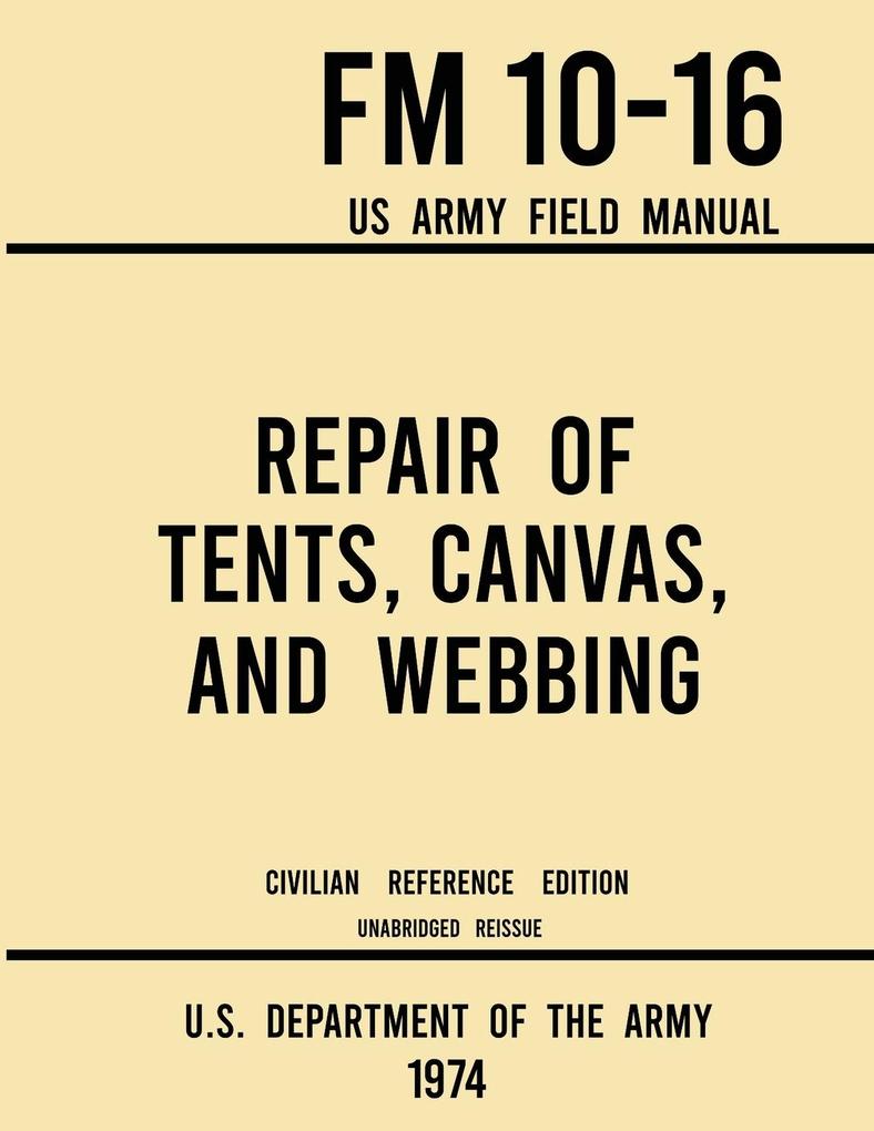 Repair of Tents Canvas and Webbing - FM 10-16 US Army Field Manual (1974 Civilian Reference Edition)