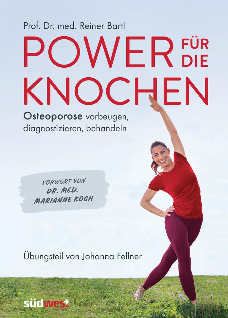 Power für die Knochen - Osteoporose vorbeugen diagnostizieren behandeln - Übungsteil von Johanna Fellner - Reiner Bartl