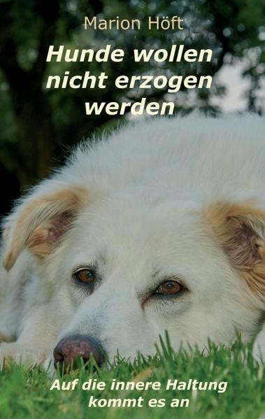 Hunde wollen nicht erzogen werden