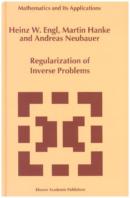 Regularization of Inverse Problems - Heinz Werner Engl/ Martin Hanke/ A. Neubauer