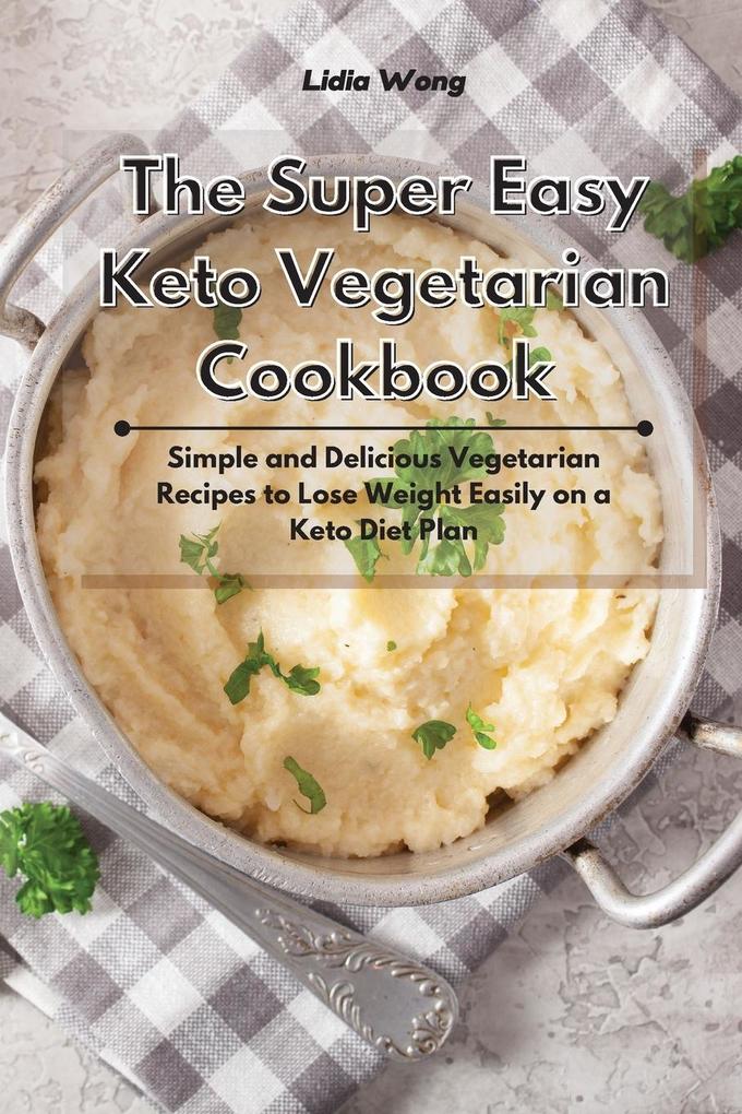 The Super Easy Keto Vegetarian Cookbook