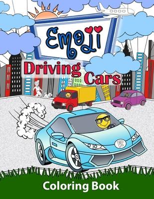 Emoji Driving Cars Coloring Book: Featuring Race Cars Classic Cars Sports Cars and Trucks with Fun Emoji Drivers for Boys Girls and Kids of All Age
