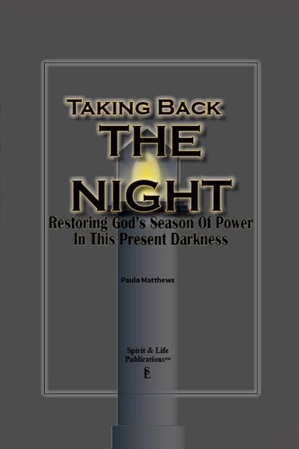 Taking Back The Night: Restoring God‘s Season Of Power In This Present Darkness