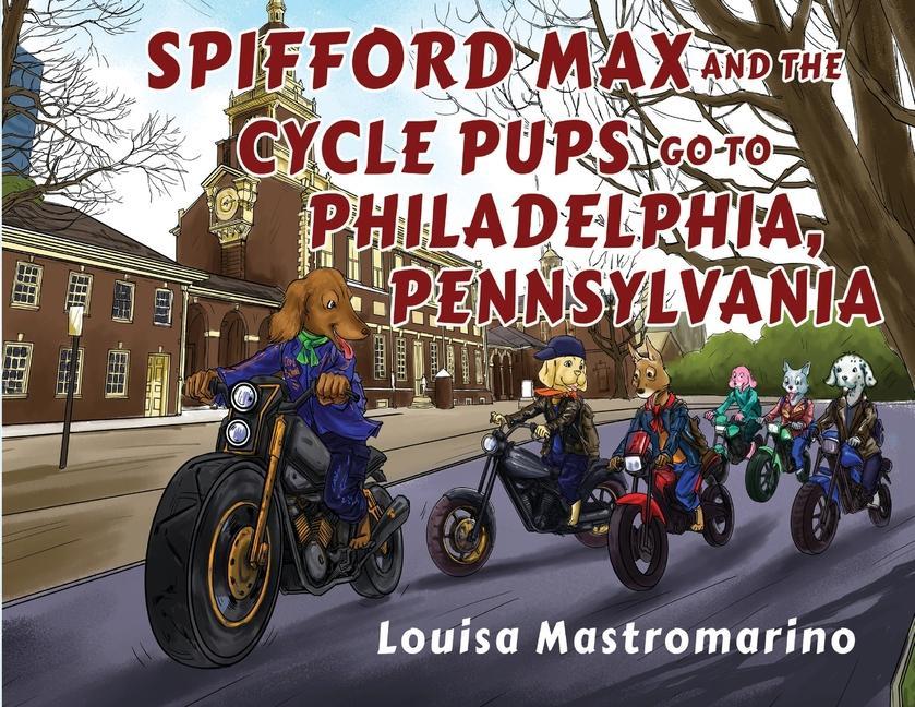 Spifford Max and the Cycle Pups Go to Philadelphia Pennsylvania