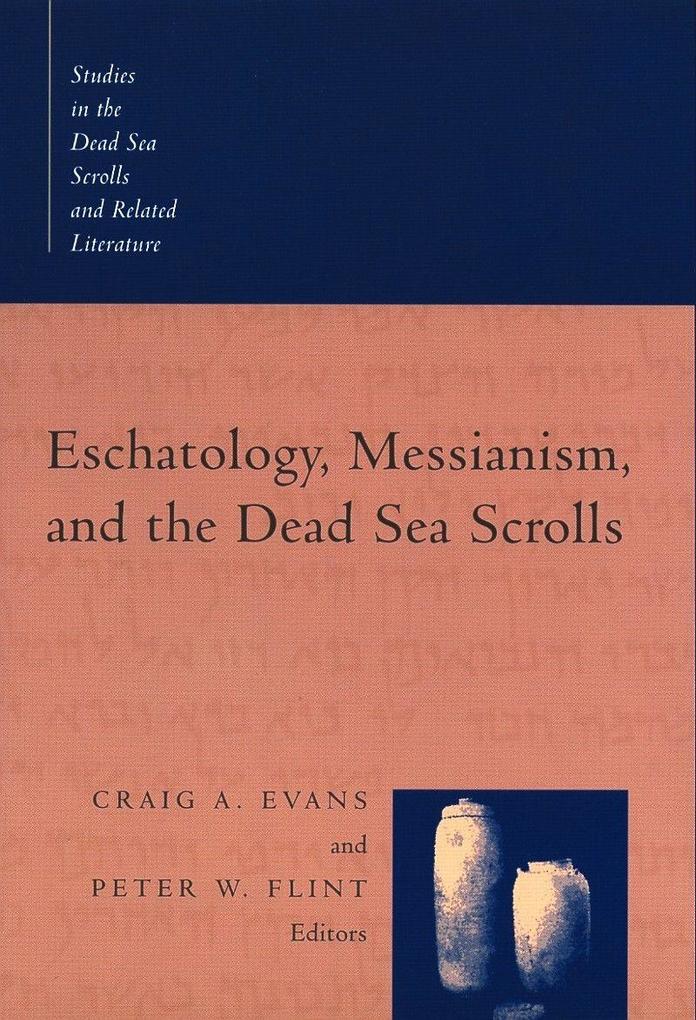 Eschatology Messianism and the Dead Sea Scrolls