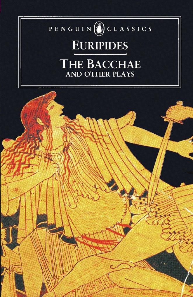 The Bacchae and Other Plays