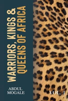 Warriors Kings and Queens of Africa (Volume 1): A Poetry Collection