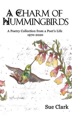 A Charm of Hummingbirds: A Poetry Collection from a Poet‘s Life 1970-2020
